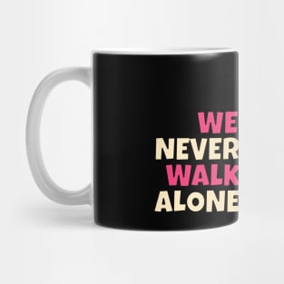 we are never walk alone Mug